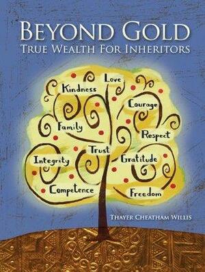Beyond Gold: True Wealth For Inheritors by James E. Hughes Jr., Lionel Fisher, Thayer Cheatham Willis, Ali McCart