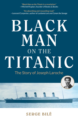 Black Man on the Titanic: The Story of Joseph Laroche (Book on Black History, Gift for Women, African American History, and for Readers of Titan by Serge Bile
