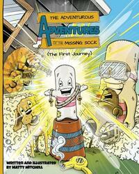 The Adventurous Adventures of the Missing Sock: The First Journey by Matty Mitchell