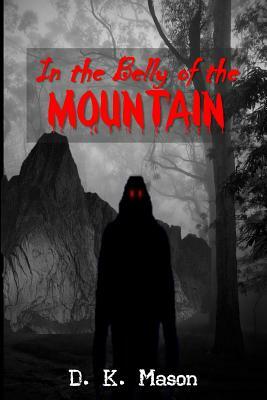 In the Belly of the Mountain by D. K. Mason