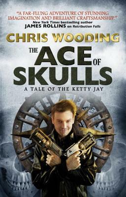 The Ace of Skulls: A Tale of the Ketty Jay by Chris Wooding