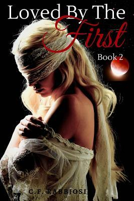 Loved By The First by C. F. Rabbiosi