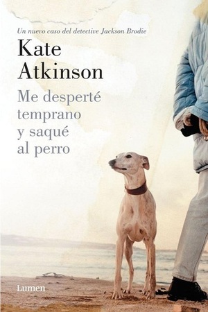 Me desperté temprano y saqué al perro by Kate Atkinson, Patricia Antón de Vez