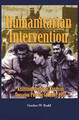 Humanitarian Intervention Assisting the Iraqi Kurds in Operation Provide Comfort, 1991 by Gordon W. Rudd, Us Army Center of Military History