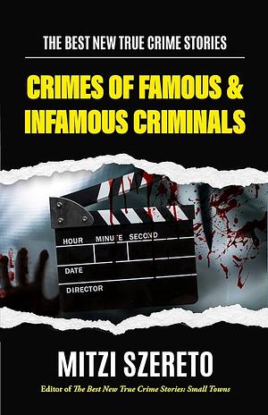 The Best New True Crime Stories: Crimes of Famous and Infamous Criminals by Mitzi Szereto