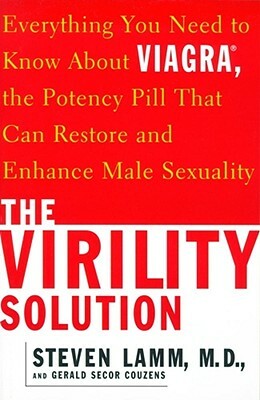 The Virility Solution: Everything You Need to Know about Viagra, the Potency Pill That Can Restore and Enhance Male Sexuality by Steven Lamm, Gerald Secor Couzens