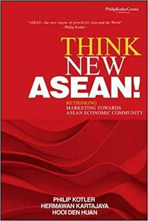 Think New ASEAN! by Philip Kotler, Hooi Den Huan, Hermawan Kartajaya