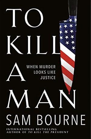 To Kill a Man by Sam Bourne