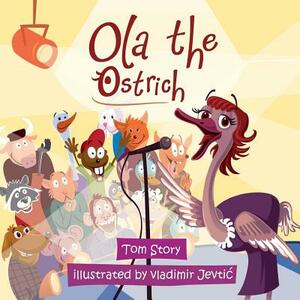 Ola the Ostrich by Vladimir Jevtic, Tom Story