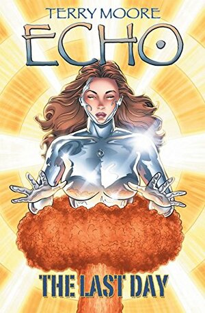 Terry Moore's Echo Vol. 6: Last Day by Terry Moore