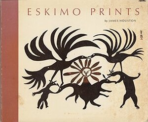 Eskimo Prints by James Houston, Charles Gimpel, Colette Gaudin