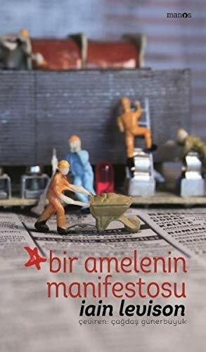 Bir Amelenin Manifestosu by Iain Levison