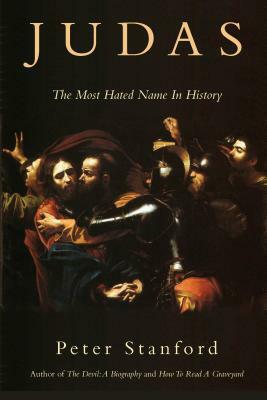 Judas: The Most Hated Name in History by Peter Stanford