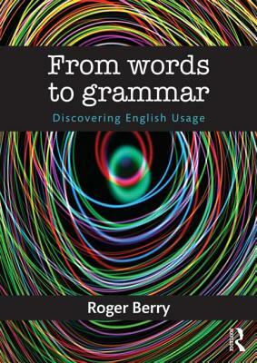 From Words to Grammar: Discovering English Usage by Roger Berry