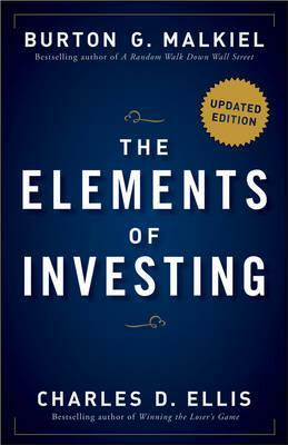 The Elements of Investing: Easy Lessons for Every Investor by Burton G. Malkiel, Charles D. Ellis