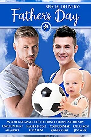 Special Delivery: Father's Day by Jena Wade, Kallie Frost, Aria Grace, Summer Chase, Lorelei M. Hart, Leyla Hunt, Colbie Dunbar, Harper B. Cole