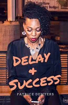 Delay & Success by Patrice Demyers