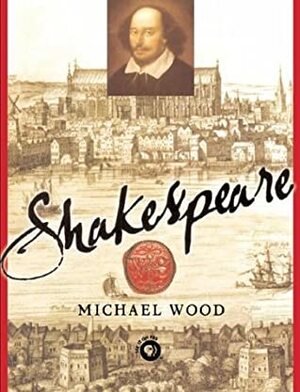 Shakespeare by Michael Wood