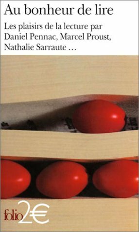 Au bonheur de lire: Les plaisirs de la lecture by Daniel Pennac, Nathalie Sarraute, Marcel Proust