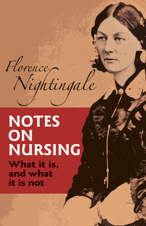 Notes on Nursing: What It Is, and What It Is Not by Florence Nightingale