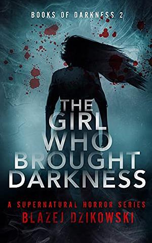 The Girl Who Brought Darkness by Blaze Dzikowski