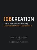 Job Creation: How it Really Works and why Government Doesn't Understand it by David Newton, Andrew F. Puzder