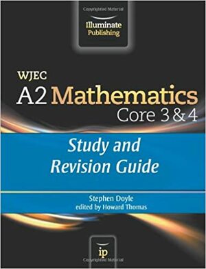 Wjec A2 Mathematics Core 3 & 4study and Revision Guide by Stephen Doyle