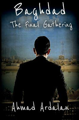 Baghdad: The Final Gathering by Ahmad Ardalan