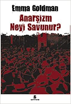 Anarşizm Neyi Savunur? by Emma Goldman