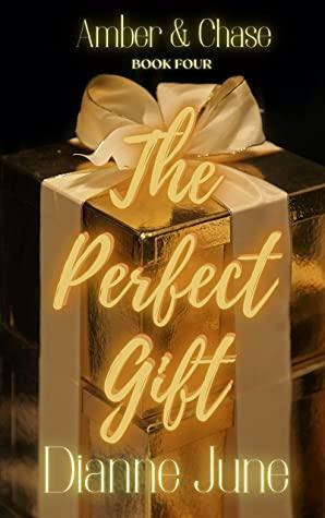 The Perfect Gift: Amber & Chase Book Four by Dianne June