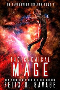 The Chemical Mage by Felix R. Savage