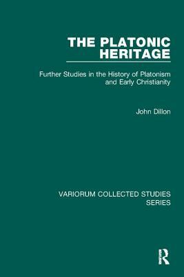 The Platonic Heritage: Further Studies in the History of Platonism and Early Christianity by John Dillon