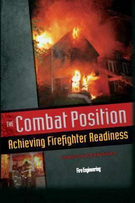 The Combat Position: Achieving Firefighter Readiness by Christopher Brennan