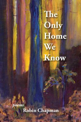 The Only Home We Know by Robin Chapman