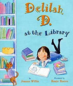 Delilah D. at the Library by Jeanne Willis, Rosie Reeve