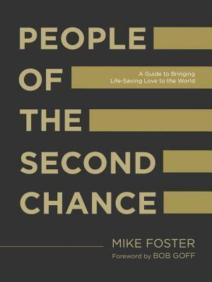 People of the Second Chance: A Guide to Bringing Life-Saving Love to the World by Mike Foster