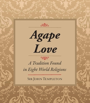 Agape Love: Tradition in Eight World Religions by Sir John Templeton