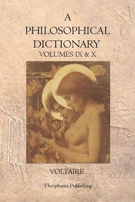 A Philosophical Dictionary: Volumes IX & X by Voltaire