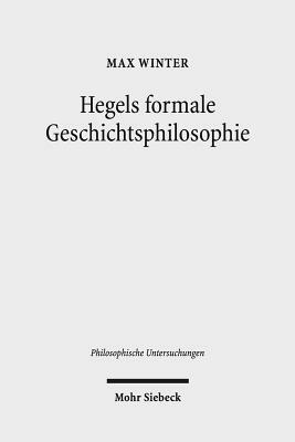 Hegels Formale Geschichtsphilosophie by Max Winter