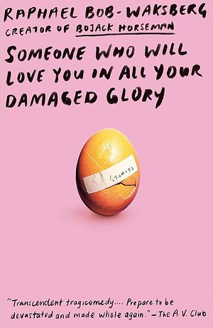 Someone Who Will Love You in all Your Damaged Glory by Raphael Bob-Waksberg