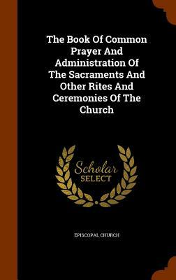 The Book of Common Prayer and Administration of the Sacraments and Other Rites and Ceremonies of the Church by Episcopal Church