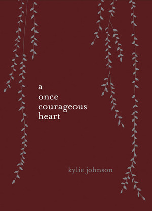 A Once Courageous Heart by Kylie Johnson