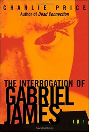 The Interrogation of Gabriel James by Charlie Price