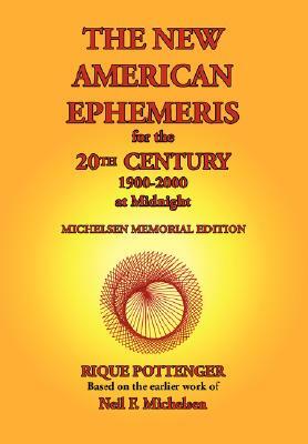 The New American Ephemeris for the 20th Century, 1900-2000 at Midnight by Neil F. Michelsen, Rique Pottenger