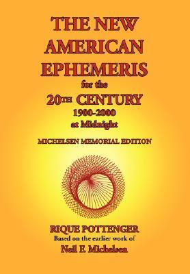 The New American Ephemeris for the 20th Century, 1900-2000 at Midnight by Rique Pottenger, Neil F. Michelsen