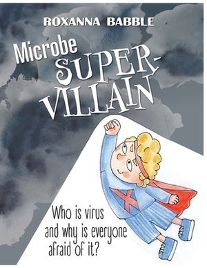 Microbe - super villain by Roxanna Babble