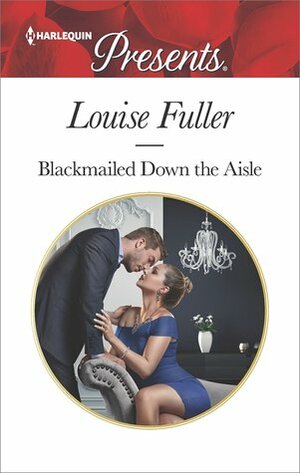 Blackmailed Down the Aisle by Louise Fuller