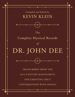The Complete Mystical Records of Dr. John Dee (3-Volume Set): Transcribed from the 16th-Century Manuscripts Documenting Dee's Conversations with Angel by Kevin Klein