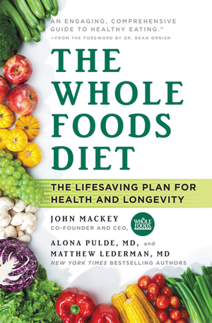 The Whole Foods Diet: Discover Your Hidden Potential for Health, Beauty, Vitality & Longevity by Matthew Lederman, John E. Mackey, Alona Pulde