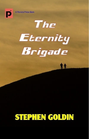 The Eternity Brigade: Final Edition by Ivan G. Goldman, Stephen Goldin